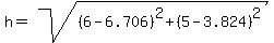 h=sqrt%28%286-6.706%29%5E2%2B%285-3.824%29%5E2%29