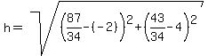 h=sqrt%28%2887%2F34-%28-2%29%29%5E2%2B%2843%2F34-4%29%5E2%29