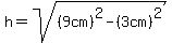 h=sqrt%28%289cm%29%5E2-%283cm%29%5E2%29