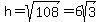 h=sqrt%28108%29=6sqrt%283%29