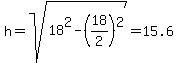 h=sqrt%2818%5E2-%2818%2F2%29%5E2%29+=15.6