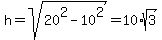 h=sqrt%2820%5E2-10%5E2%29=10%2Asqrt%283%29