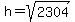 h=sqrt%282304%29