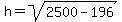 h=sqrt%282500-196%29
