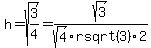 h=sqrt%283%2F4%29=sqrt%283%29%2Fsqrt%284%29rsqrt%283%29%2F2