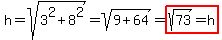 h=sqrt%283%5E2%2B8%5E2%29=sqrt%289%2B64%29=highlight%28sqrt%2873%29=h%29