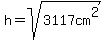 h=sqrt%283117cm%5E2%29
