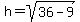 h=sqrt%2836-9%29
