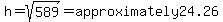 h=sqrt%28589%29=approximately24.26