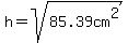 h=sqrt%2885.39cm%5E2%29