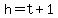 h=t%2B1
