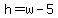 h=w-5