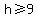 h%3E=9