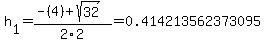 h%5B1%5D+=+%28-%284%29%2Bsqrt%28+32+%29%29%2F2%5C2+=+0.414213562373095