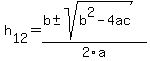h%5B12%5D+=+%28b%2B-sqrt%28+b%5E2-4ac+%29%29%2F2%5Ca