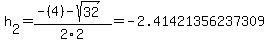 h%5B2%5D+=+%28-%284%29-sqrt%28+32+%29%29%2F2%5C2+=+-2.41421356237309