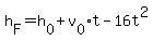 h%5BF%5D=h%5B0%5D%2Bv%5B0%5Dt-16t%5E2
