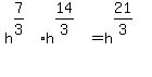 h%5E%287%2F3%29%2Ah%5E%2814%2F3%29+=+h%5E%2821%2F3%29%5E%22%22