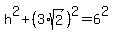 h%5E2%2B%283%2Asqrt%282%29%29%5E2=6%5E2