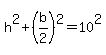 h%5E2%2B%28b%2F2%29%5E2=10%5E2