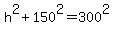 h%5E2%2B150%5E2=300%5E2
