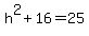 h%5E2%2B16=25