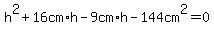 h%5E2%2B16cm%2Ah-9cm%2Ah-144cm%5E2=0
