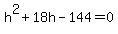 h%5E2%2B18h-144+=+0