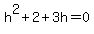 h%5E2%2B2%2B3h=0