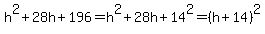 h%5E2%2B28h%2B196=h%5E2%2B28h%2B14%5E2=%28h%2B14%29%5E2