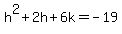 h%5E2%2B2h%2B6k=-19