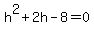 h%5E2%2B2h-8=0