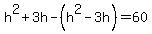 h%5E2%2B3h-%28h%5E2-3h%29=60
