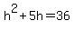 h%5E2%2B5h=36
