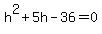 h%5E2%2B5h-36=0