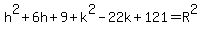 h%5E2%2B6h%2B9%2Bk%5E2-22k%2B121=R%5E2
