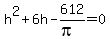 h%5E2%2B6h-612%2F%28pi%29=0