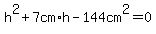 h%5E2%2B7cm%2Ah-144cm%5E2=0
