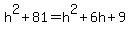 h%5E2%2B81=h%5E2%2B6h%2B9