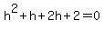 h%5E2%2Bh%2B2h%2B2=0