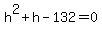 h%5E2%2Bh-132+=+0