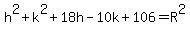 h%5E2%2Bk%5E2%2B18h-10k%2B106=R%5E2