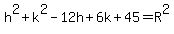 h%5E2%2Bk%5E2-12h%2B6k%2B45=R%5E2