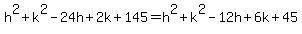 h%5E2%2Bk%5E2-24h%2B2k%2B145=h%5E2%2Bk%5E2-12h%2B6k%2B45