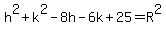 h%5E2%2Bk%5E2-8h-6k%2B25=R%5E2