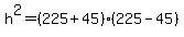 h%5E2=%28225%2B45%29%28225-45%29