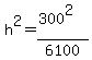 h%5E2=%28300%5E2%29%2F6100