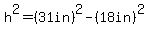 h%5E2=%2831in%29%5E2-%2818in%29%5E2