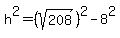 h%5E2=%28sqrt%28208%29%29%5E2-8%5E2