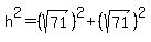 h%5E2=%28sqrt%2871%29%29%5E2%2B%28sqrt%2871%29%29%5E2